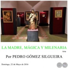 LA MADRE, MÁGICA Y MILENARIA - Por PEDRO GÓMEZ SILGUEIRA - Domingo, 22 de Mayo de 2016 